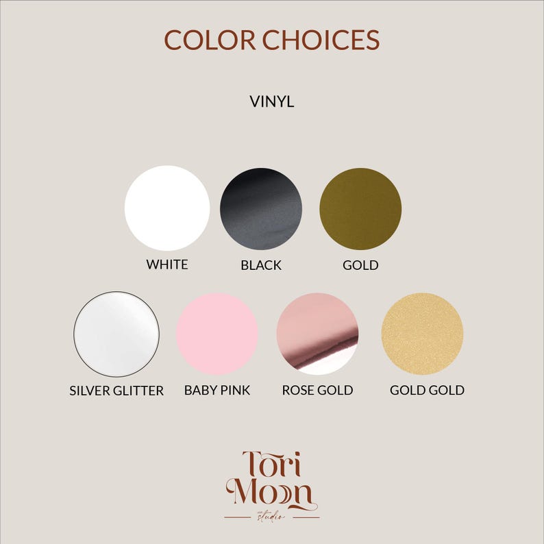 Peut inclure: Graphique pr&eacute;sentant des choix de couleurs de vinyle. Les options incluent le blanc, le noir, l'or, le glitter argent&eacute;, le rose b&eacute;b&eacute;, l'or rose et l'or or. Le texte "Color Choices" et "Vinyl" sont en haut. Le logo Tori Moon Studio est en bas.
