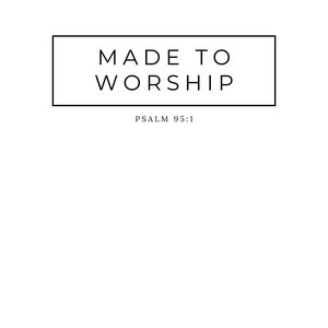 Made to Worship | Psalm 95:1 | Digital File | PNG