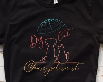 Dog Cat World You&#39;re just in it Unisex Jersey Short Sleeve Tee, Animal Lovers Crew Neck, Pet friendly Minimalist T-Shirt, Gift For Her Tee.