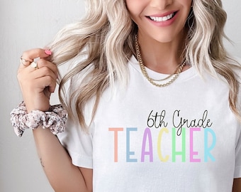 6th Grade Teacher Shirt, Sixth Grade Shirt, Cute Teacher, Gift for Teacher, Teacher Appreciation, Teacher Team Tshirt, Elementary Teacher