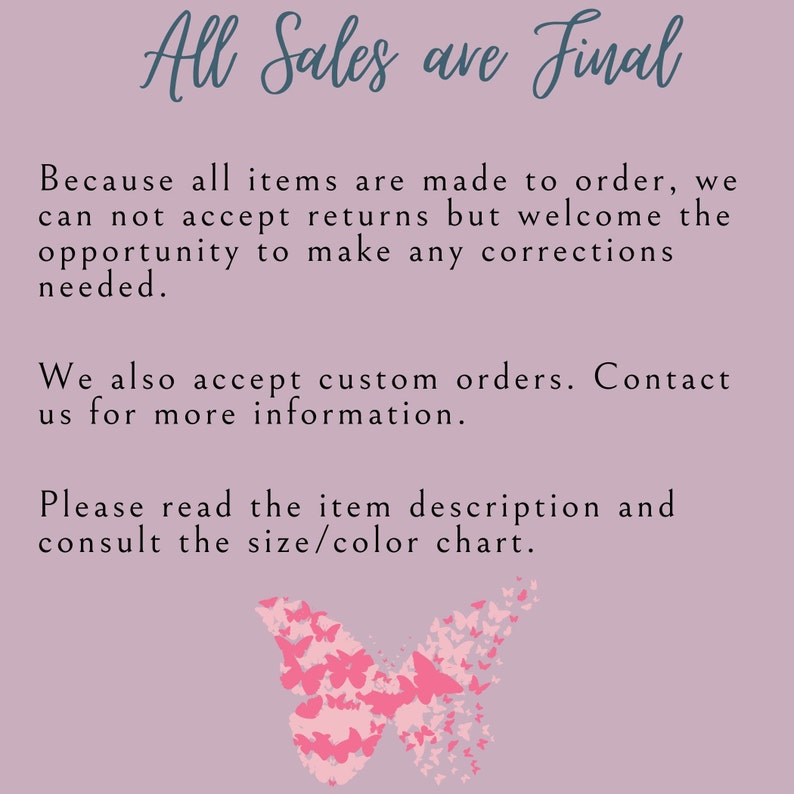May include: A mauve background with the text "All Sales are Final" in a script font. Additional text explains the shop's return policy and encourages customers to read the item description and consult the size/color chart. A pink butterfly graphic is at the bottom.