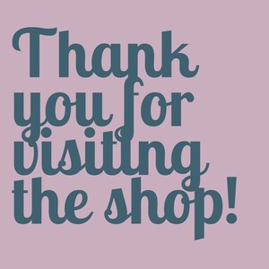 May include: A pink background with teal text that reads "Thank you for visiting the shop!" in a decorative font. The text is centered and takes up most of the image.