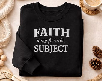 Faith Is My Favorite Subject Sweatshirt, Unisex Christian Apparel