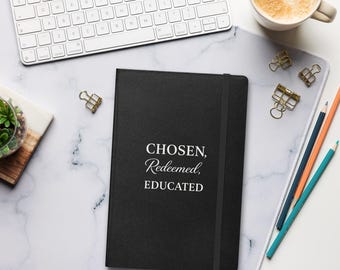 Chosen Redeemed Educated - Hardcover Bound Notebook