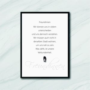 May include: A black and white printable quote about friendship. The quote reads: "Freundinnen. Wir können uns in vielem unterscheiden und uns dennoch verstehen. Wir müssen auch nicht in derselben Stadt wohnen, um uns nah zu sein. Was zählt, ist unsere Verbundenheit. Freundinnen."