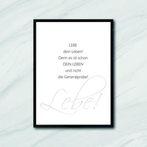 May include: A black and white printable quote poster with the text "LEBE dein Leben! Denn es ist schon DEIN LEBEN und nicht die Generalprobe!" and the word "Lebe!" in cursive script.