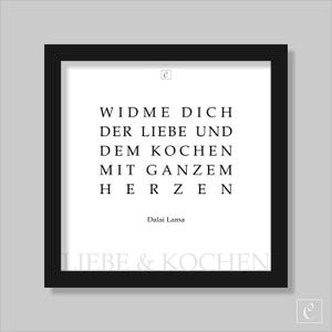 May include: Black framed print with white background featuring the quote "WIDME DICH DER LIEBE UND DEM KOCHEN MIT GANZEM HERZEN" by Dalai Lama. The words "LIEBE & KOCHEN" are at the bottom. A decorative piece for the kitchen or dining room.