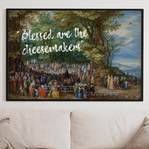 May include: A vintage painting depicting a large group of people gathered in a forest setting. The painting has a quote in white text that reads "Blessed are the cheesemakers".
