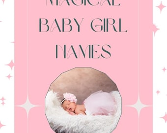 Magical Names for Girls: Enchanting Collection of 300 Unique Names with Meanings and Origins, Perfect for Characters & Babies
