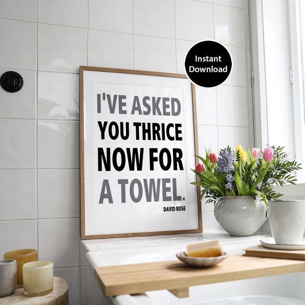 I've asked you thrice now for a towel, "David Rose quote", Schitts Creek quotes | Bathroom art | Wall Art | Unframed Print