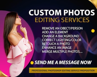 May include: A digital advertisement for custom photo editing services featuring a person in a pink ruffled top. Text includes: CUSTOM PHOTOS EDITING SERVICES, REMOVE AN OBECT/PERSON, ADD AN ELEMENT, CHANGE A BACKGROUND, CORRECT LIGHTING/COLOR, RETOUCH A PHOTO, ENHANCE AN IMAGE, MERGE MULTIPLE PHOTOS, SEND ME A MESSAGE NOW, PROFESSIONAL PHOTOSHOP EDITING SERVICE PROPOSITION.