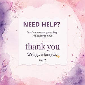 Puede incluir: Una tarjeta rectangular blanca con bordes ondulados que presenta el texto en morado oscuro: NEED HELP? Send me a message on Etsy. I'm happy to help! thank you We appreciate your visit. La tarjeta est&aacute; sobre un fondo de acuarela rosa y morado.