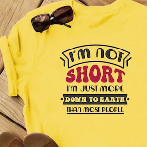 I&#39;m Not Short Just More Down To Earth Than Most People SVG / Humor Digital Download / Cut File / Cricut / Commercial use / Silhouette