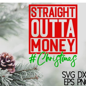 Straight Outta Money Christmas SVG / Christmas SVG / Cut File / Cricut / Commercial use / Silhouette