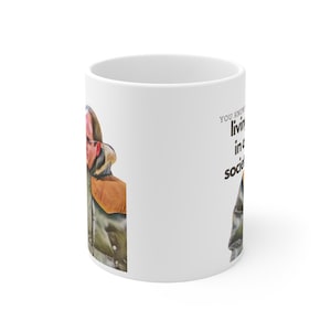 Living in a Society Mug, Funny TV Coffee Cup (11oz15oz)