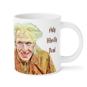 Only Mostly Dead Coffee Cup, Funny Ceramic Mugs (11oz15oz20oz)