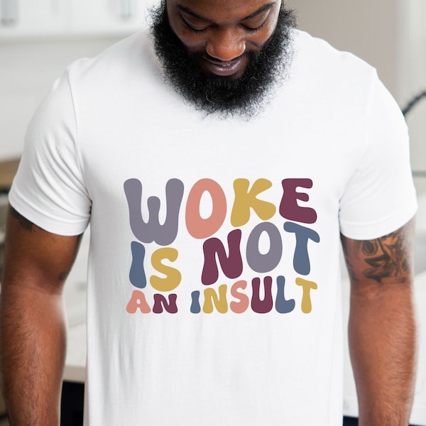 Woke Shirt, Equality Shirt, Feminist Shirt, End Gun Violence, Woke is Not an Insult Shirt, Equal Rights Tee, Womens Right, BLM Shirt