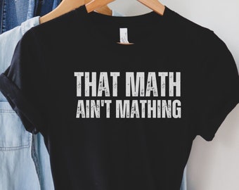 Math Shirt, That Math Ain't Mathing, Funny Gift Shirt for Math Teacher, Teacher Gift, Math Teacher Present, Joke Shirt