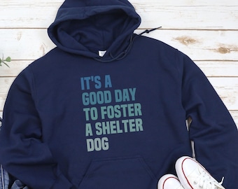 Foster A Shelter Dog Hoodie, Love Rescue Dogs Hoodie, Good Day to Foster, Animal Lover Shirt, Rescue Dog Mom Shirt, Dog Adoption Hoodie