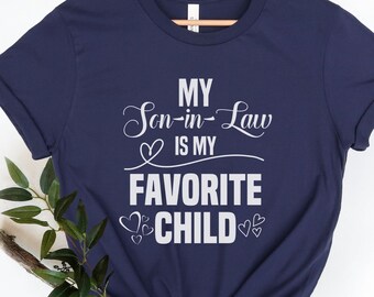 Favorite Child Son-In-Law Shirt, Funny Mom Gift Tee