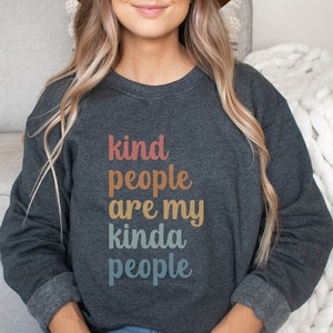 Kind People are My Kinda People Kindness Sweatshirt, Be Kind Positive Message Sweatshirt, Kindness Women Gift for Mom Christian Shirt
