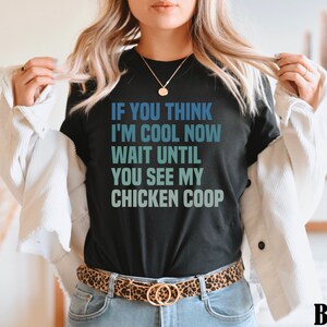 Chicken Shirt, Farmhouse Chicken Shirt, Hobby Farm Shirt, Funny Chicken Shirt, If You Think I&#39;m Cool, Home Chicken Shirt, I love Chickens T