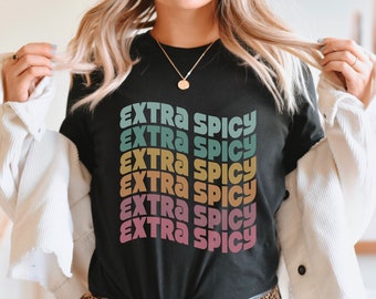 Extra Spicy Shirt Gift for Girlfriend, Spice Lover Shirt, Sassy Tee, Spicy T-Shirt, Fun Friend Foodie Shirt, Love Spice Sarcastic Shirt