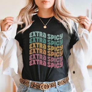 Extra Spicy Shirt Gift for Girlfriend, Spice Lover Shirt, Sassy Tee, Spicy T-Shirt, Fun Friend Foodie Shirt, Love Spice Sarcastic Shirt