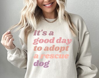 Adopt A Rescue Dog Sweatshirt, Love Rescue Dogs Sweatshirt, Good Day to Foster, Animal Lover Shirt, Rescue Dog Mom Shirt, Dog Adoption