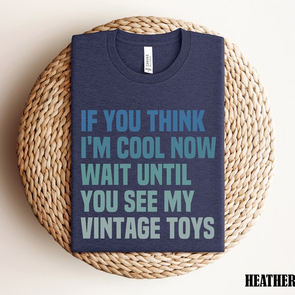 Vintage Toy Collector Shirt, Vintage Toys Shirt, Toy Collector Gift, If You Think I'm Cool Nerd Shirt, Love Antique Toys, Vintage Toys Shirt