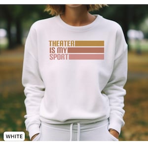 Theater Sweatshirt, Theater is my Sport Gift, Theater Sweatshirt, Gift for Theater Lover, Actor Theater Sweatshirt Stage Gift