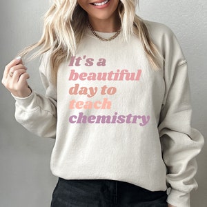 Chemistry Teacher Sweatshirt, Back To School Gift, Teacher Sweatshirt, Chem High School Teacher Shirt, Science Lover Chem Teacher Gift