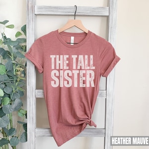 Tall Sister Shirt, Funny Tall Girl Problems Tshirt, Cadeau voor zus, sarcastische cadeau zus, The Tall Sister T-shirt, Grappige broer of zus cadeau