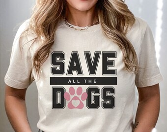 Save All The Dogs Resue Dog Shirt, Rescue Mama Gift, I Love Dogs, Rescue Warrior Shirt Gift for Dog Mama, Dog Rescue Gift Dog Mom Tee
