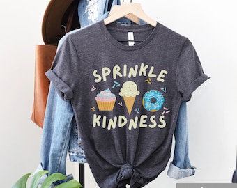 Sprinkle Kindness Tee Donut Ice Cream Cupcake Lover Shirt, Baker Gift, Funny Graphic Shirt, Funny Mom Tee, Sprinkles Shirt, Kindness Tee