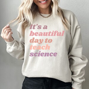 Science Teacher Sweatshirt, Back To School Gift Teacher Shirt, Science Teacher, High School Teacher Sweatshirt, Science Lover, Biology Shirt