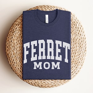 Ferret Mom Shirt, Ferret Lover Gift, Animal Mama Tee, New Pet Present for Ferret Farm Mom Gift, Life Is Better With Ferret Lover Gift