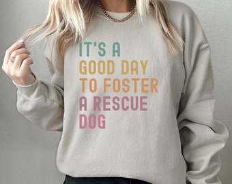 Dog Rescue Sweatshirt, Foster Adopt Advocate Sweatshirt, It's A Good Day To Foster A Rescue Dog Rescuer Crewneck, Adopt Don't Shop Gift