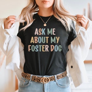 Vraag me over mijn pleeghond-T-shirt, pleeghondshirt, pleegmoedershirt, hondenreddingsshirt, Adopt Don't Shop, Love Rescue-shirt, cadeau hond moeder cadeau