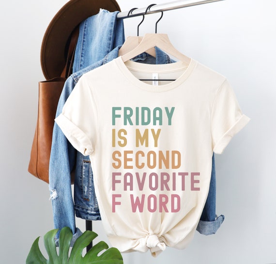 Friday Is My Second Favorite F Word, Funny Sarcastic Shirt Friday Is My Second Favorite F Word, Funny Sarcastic Shirt