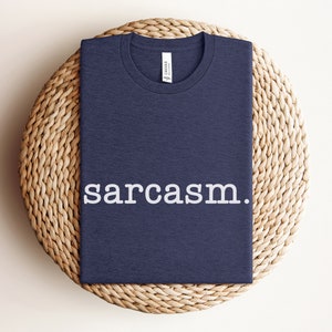 Sarcasm Shirt Funny Word Tee, Sarcastic Humor Shirt, Funny Gift for Girlfriend, Matching Anxiety Tee, Friend Gift, Attitude Sassy Girl Shirt