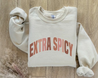 Extra Spicy Sweatshirt Geschenk für Freundin, Spice Lover Sweatshirt, Sassy Tee, Spicy Fun Freund Feinschmecker Shirt, Love Spice Sarkasmus Shirt