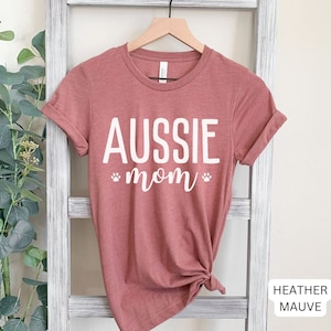 Aussie Mom, Aussie Dog Mom, Aussie mom Shirt, Dog Mama, Dog Mom Gift, Puppy Present, Dog Lover Shirt, Dog Shirt, Australian Shepherd Gift