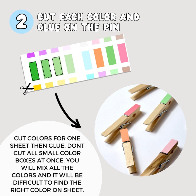 May include: A step-by-step guide on how to create a color matching activity using clothespins and colored paper. The image shows a sheet of paper with different colored squares and clothespins with colored paper glued on them. The text on the image reads: "2 CUT EACH COLOR AND GLUE ON THE PIN" and "CUT COLORS FOR ONE SHEET THEN GLUE. DONT CUT ALL SMALL COLOR BOXES AT ONCE. YOU WILL MIX ALL THE COLORS AND IT WILL BE DIFFICULT TO FIND THE RIGHT COLOR ON SHEET."