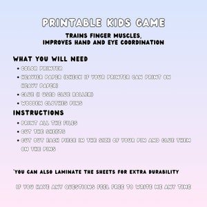 May include: Printable kids game instructions with a pink and blue background. The instructions include a list of materials needed, such as a color printer, heavier paper, glue, and wooden clothes pins. The instructions also include steps on how to print, cut, and assemble the game.
