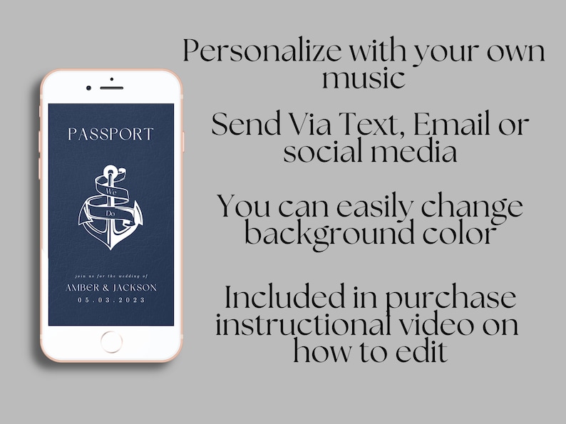 May include: A smartphone mockup displaying a digital wedding invitation with a navy blue background and a white anchor with a ribbon that says "We Do". The text "PASSPORT" is at the top of the invitation. The text "Join us for the wedding of AMBER & JACKSON 05.03.2023" is at the bottom of the invitation. The text "Personalize with your own music", "Send Via Text, Email or social media", "You can easily change background color", and "Included in purchase instructional video on how to edit" is displayed below the smartphone mockup.