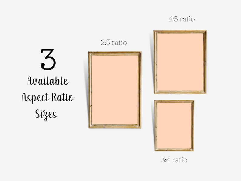 May include: Three framed prints in different aspect ratios: 2:3, 4:5, and 3:4. The frames are gold-colored, and the prints have a peach-colored background. Text reads "3 Available Aspect Ratio Sizes."