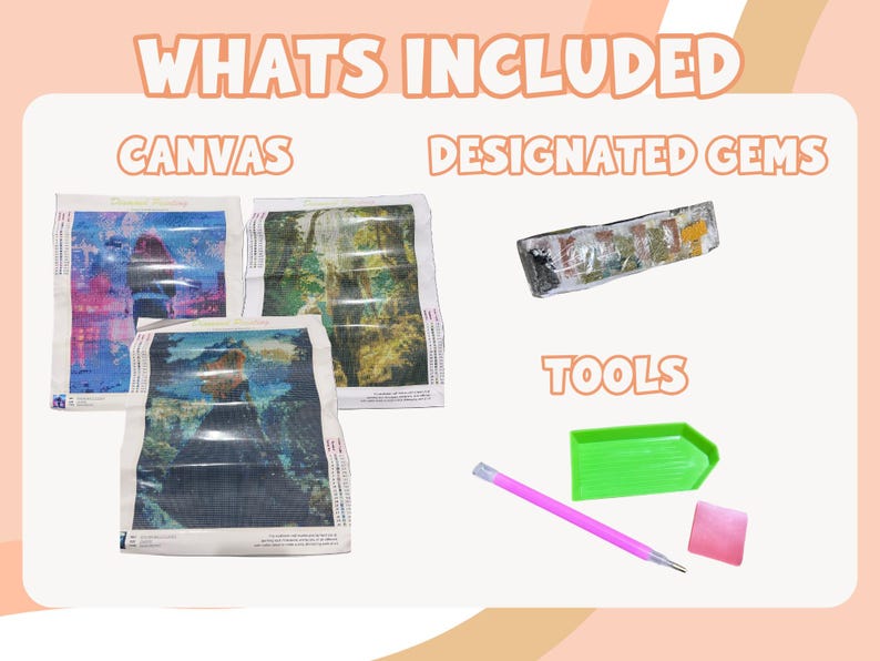 May include: Image of a diamond painting kit with the words "WHAT'S INCLUDED" at the top. The kit includes three canvas prints, a package of designated gems, a pink stylus, a green tray, and a pink wax square.