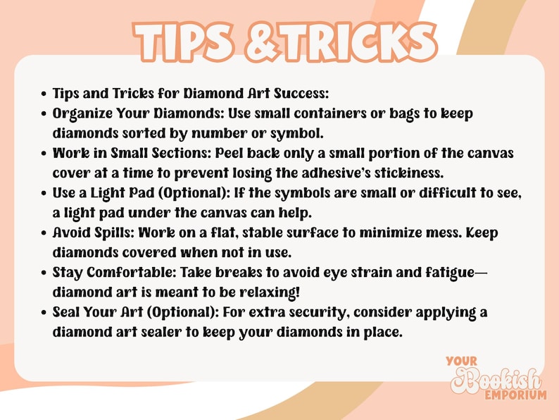 May include: A peach-colored graphic with the text "TIPS & TRICKS" and bullet points offering advice for diamond art success. The tips include organizing diamonds, working in sections, and using a light pad.