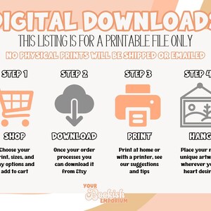 May include: A pink and peach graphic with the text "DIGITAL DOWNLOADS" and "THIS LISTING IS FOR A PRINTABLE FILE ONLY" in black text. The graphic also includes four steps for downloading and printing a digital file: shop, download, print, and hang. Each step is illustrated with a simple icon.